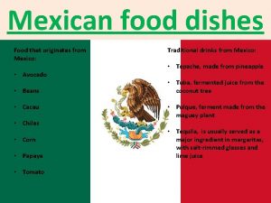 Mexican food dishes Food that originates from Mexico