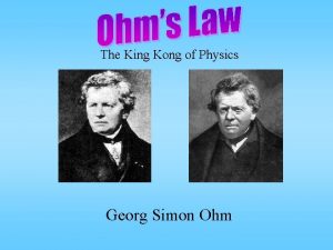 The King Kong of Physics Georg Simon Ohm