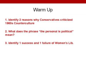 Warm Up 1 Identify 2 reasons why Conservatives