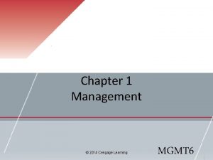 Chapter 1 Management 2014 Cengage Learning MGMT 6