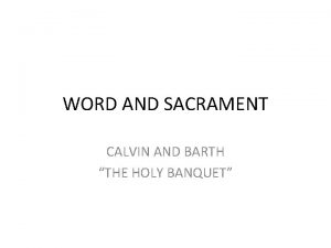 WORD AND SACRAMENT CALVIN AND BARTH THE HOLY