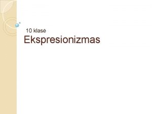10 klas Ekspresionizmas Ekspresionizmas Silvestras Diauktas viai i