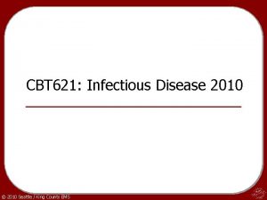 CBT 621 Infectious Disease 2010 2010 Seattle King