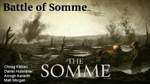 Battle of Somme Chirag Kikkeri Daniel Hutoraner Amogh