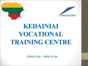 KEDAINIAI VOCATIONAL TRAINING CENTRE 2016 11 02 2016