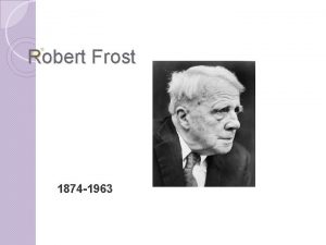 Robert Frost 1874 1963 Frost and Modernism Poets