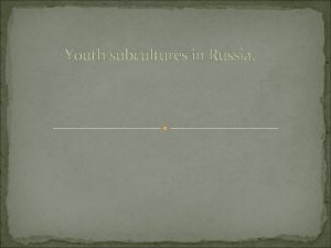 Youth subcultures in Russia What is the subculture