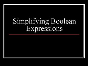 Simplifying Boolean Expressions Boolean Operators TF x NOT