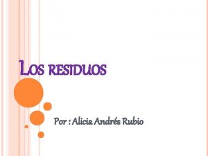 LOS RESIDUOS Por Alicia Andrs Rubio COMO DEFINIR