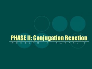 PHASE II Conjugation Reaction R O S E