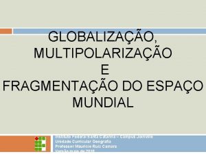 GLOBALIZAO MULTIPOLARIZAO E FRAGMENTAO DO ESPAO MUNDIAL Instituto