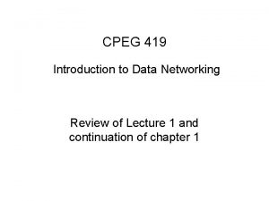 CPEG 419 Introduction to Data Networking Review of