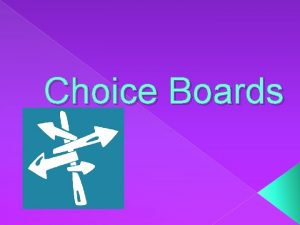Choice Boards Essential Features Only differentiated if designed