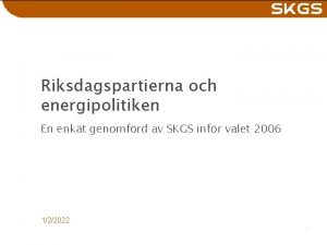 Riksdagspartierna och energipolitiken En enkt genomfrd av SKGS
