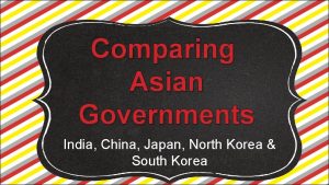 Comparing Asian Governments India China Japan North Korea