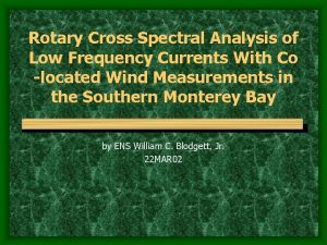 Rotary Cross Spectral Analysis of Low Frequency Currents