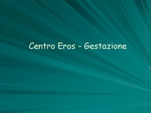 Centro Eros Gestazione REPARTO FECONDAZIONE Centro eros E