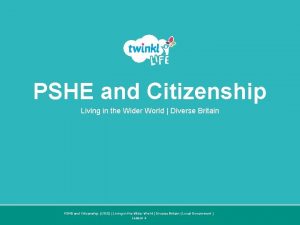 PSHE and Citizenship Living in the Wider World