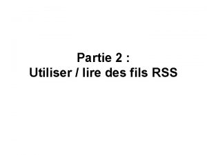 Partie 2 Utiliser lire des fils RSS Les