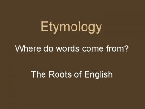 Etymology Where do words come from The Roots