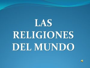 LAS RELIGIONES DEL MUNDO CONTENIDO Sistemas religiosos El