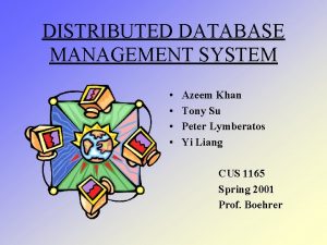 DISTRIBUTED DATABASE MANAGEMENT SYSTEM Azeem Khan Tony Su