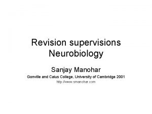 Revision supervisions Neurobiology Sanjay Manohar Gonville and Caius