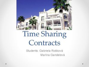 Time Sharing Contracts Students Gabriela Rokov Marna Gandelov