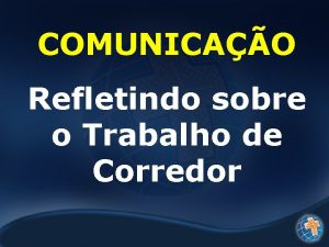 COMUNICAO Refletindo sobre o Trabalho de Corredor VAMOS