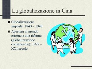 La globalizzazione in Cina Globalizzazione imposta 1840 1948