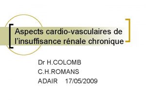 Aspects cardiovasculaires de linsuffisance rnale chronique Dr H