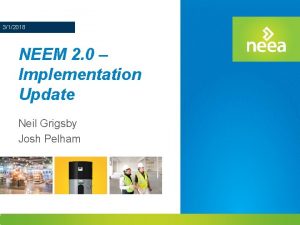 312018 NEEM 2 0 Implementation Update Neil Grigsby