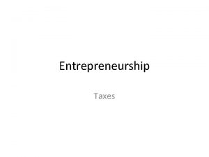 Entrepreneurship Taxes Taxes Taxes Fees charged by the
