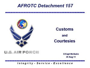 AFROTC Detachment 157 Customs and Courtesies CCapt Mc
