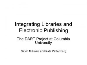 Integrating Libraries and Electronic Publishing The DART Project