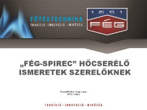 FGSPIREC HCSERL ISMERETEK SZERELKNEK sszelltotta Nagy Lajos 2013