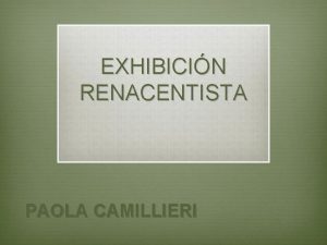 EXHIBICIN RENACENTISTA PAOLA CAMILLIERI RENACIMIENTO v El Renacimiento