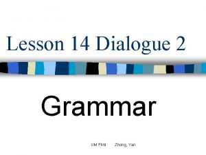 Lesson 14 Dialogue 2 Grammar UM Flint Zhong