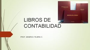 LIBROS DE CONTABILIDAD PROF MINERVA TEJERA C REQUISITOS