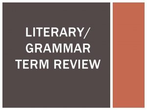 LITERARY GRAMMAR TERM REVIEW SIMILE Compares two unlike