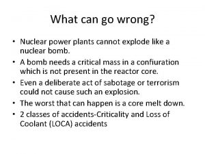What can go wrong Nuclear power plants cannot