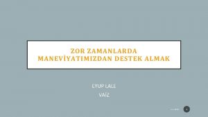 ZOR ZAMANLARDA MANEVYATIMIZDAN DESTEK ALMAK EYUP LALE VAZ