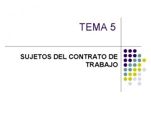 TEMA 5 SUJETOS DEL CONTRATO DE TRABAJO l