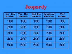 Jeopardy One Step Equations Two Step Equations MultiStep