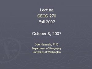 Lecture GEOG 270 Fall 2007 October 8 2007