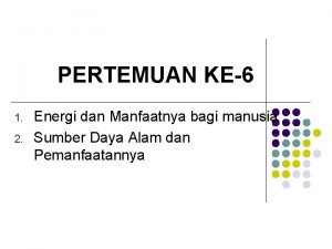 PERTEMUAN KE6 1 2 Energi dan Manfaatnya bagi