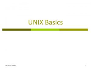 UNIX Basics Internet Technology 1 What is UNIX