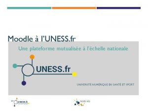 Moodle lUNESS fr Une plateforme mutualise lchelle nationale