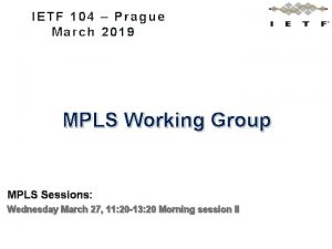 IETF 104 Prague March 2019 MPLS Working Group
