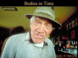 Bodies in Time Bodies in Time Stressed by